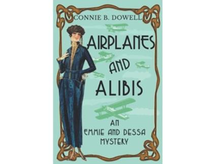 Livro Airplanes and Alibis A 1920 Historical Cozy Mystery Emmie McAllister Mysteries de Connie B Dowell (Inglês)