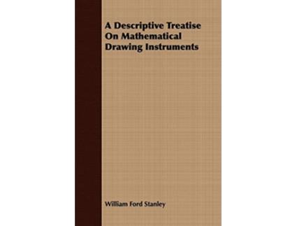 Livro A Descriptive Treatise On Mathematical Drawing Instruments de William Ford Stanley (Inglês)