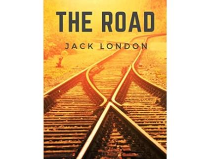 Livro The Road Life on the Road Riding the Rails as a Hobo de Jack London (Inglês)