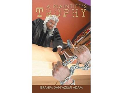 Livro A Plaintiffs Trophy de Ibrahim DanAzumi Adam (Inglês)