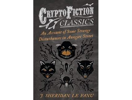 Livro An Account of Some Strange Disturbances in Aungier Street Cryptofiction Classics Weird Tales of Strange Creatures de J Sheridan Fanu (Inglês)