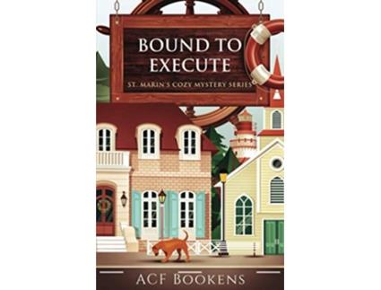 Livro Bound To Execute St Marins Cozy Mystery Series de Acf Bookens (Inglês)