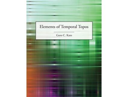 Livro Elements of Temporal Topos de Goro C Kato (Inglês)
