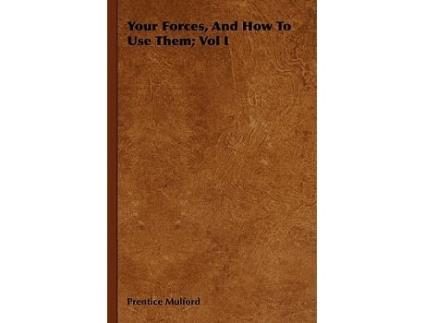 Livro Your Forces And How To Use Them Vol I de Prentice Mulford (Inglês)