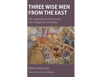 Livro Three Wise Men from the East The Cappadocian Fathers and the Struggle for Orthodoxy de Patrick Whitworth (Inglês)