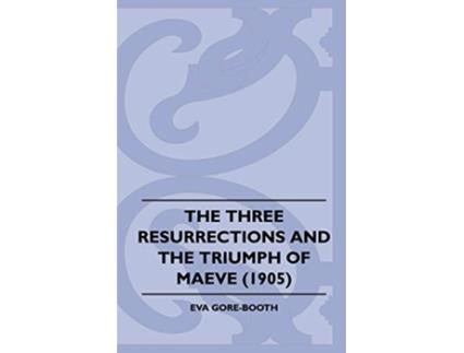 Livro The Three Resurrections and the Triumph of Maeve 1905 de Eva GoreBooth (Inglês)