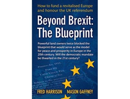 Livro Beyond Brexit The Blueprint de Fred Harrison Mason Gaffney PHD (Inglês)