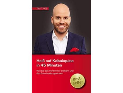 Livro Heiß auf Kaltakquise in 45 Minuten German Edition de Tim Taxis (Alemão)