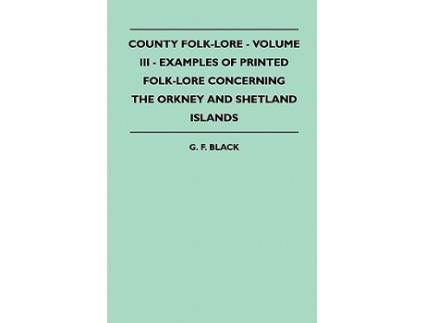 Livro County FolkLore Volume III Examples of Printed FolkLore Concerning the Orkney and Shetland Islands de G F Black (Inglês)