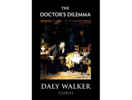 Livro The Doctors Dilemma Stories de Daly Walker (Inglês - Capa Dura)
