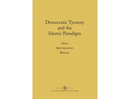 Livro Democratic Tyranny and the Islamic Paradigm de Aisha Abdurrahman Bewley (Inglês)