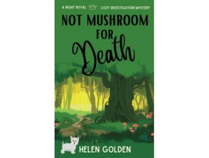 Livro Not Mushroom For Death A Right Royal Cozy Investigation Book 3 de Helen Golden (Inglês)