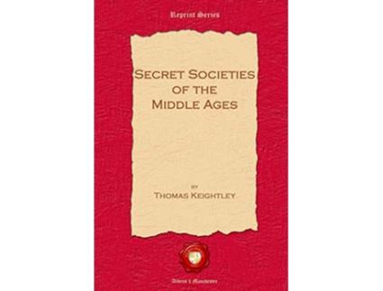 Livro Secret Societies of the Middle Ages de Thomas Keightley (Inglês)