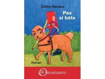 Livro Pas si bête Les confidences de trois chiens guides French Edition de Clélia Hardou (Francês)
