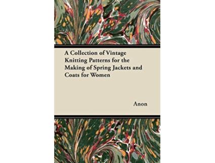 Livro A Collection of Vintage Knitting Patterns for the Making of Spring Jackets and Coats for Women de Anon (Inglês)