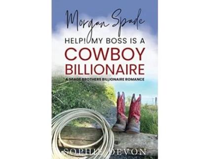 Livro Morgan Spade Help My Boss is a Cowboy Billionaire A Spade Brothers Billionaire Romance Spade Brothers Ranch de Sophie Devon (Inglês)