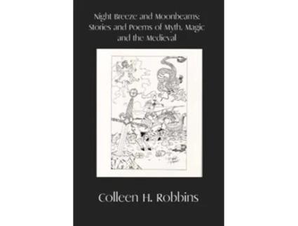 Livro Night Breeze and Moonbeams Stories and Poems of Myth Magic and the Medieval de Colleen H Robbins (Inglês)