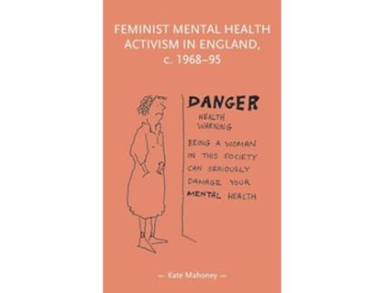 Livro Feminist Mental Health Activism in England, c. 196895 de Kate Mahoney (Inglês - Capa Dura)