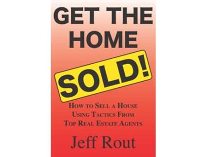 Livro Get the Home Sold How to Sell a House Using Tactics From Top Real Estate Agents de Jeff Rout (Inglês)