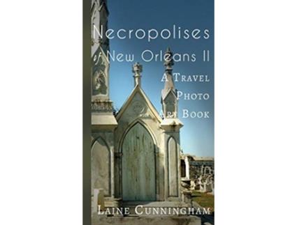 Livro More Necropolises of New Orleans Book II Cemetery Cities 3 Travel Photo de Laine Cunningham (Inglês - Capa Dura)