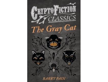 Livro The Gray Cat Cryptofiction Classics Weird Tales of Strange Creatures de Barry Pain (Inglês)