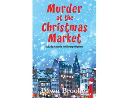 Livro Murder at the Christmas Market A Lady Marjorie Snellthorpe Mystery de Dawn Brookes (Inglês)