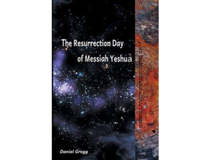 Livro The Resurrection Day of Messiah Yeshua Revised And Updated Edition When It Happened According To The Original Texts de Daniel Gregg (Inglês)