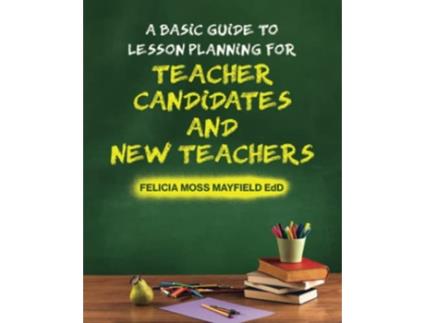 Livro A Basic Guide to Lesson Planning for Teacher Candidates and New Teachers de Felicia Moss Mayfield EdD (Inglês)
