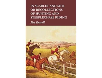 Livro In Scarlet and Silk or Recollections of Hunting and Steeplechase Riding de Fox Russell (Inglês)