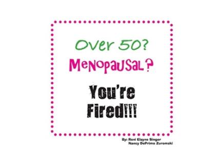 Livro Over 50 Menopausal Youre Fired de Roni Elayne Singer e Nancy Deprimo Zuromski (Inglês)