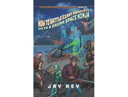 Livro How to Battle Giant Monsters with a Drunk Space Ninja The Adventures of Duke LaGrange de Jay Key Jay Key (Inglês)