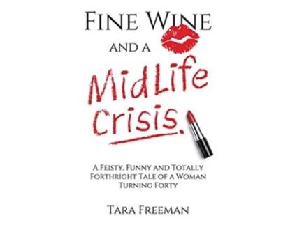 Livro Fine Wine and a MidLife Crisis A Feisty Funny and Totally Forthright Tale of a Woman Turning Forty de Tara Freeman (Inglês)