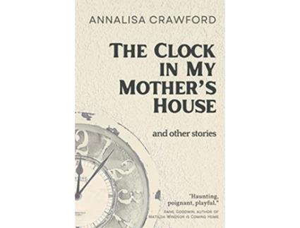 Livro The Clock in My Mothers House and other stories de Annalisa Crawford (Inglês)