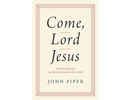 Livro Come, Lord Jesus de John Piper (Inglês - Capa Dura)