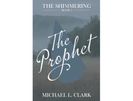 Livro The Prophet The Shimmering Book Three de Michael L Clark (Inglês)