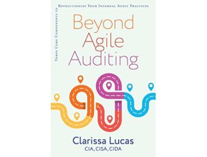 Livro Beyond Agile Auditing Three Core Components to Revolutionize Your Internal Audit Practices de Clarissa Lucas (Inglês)