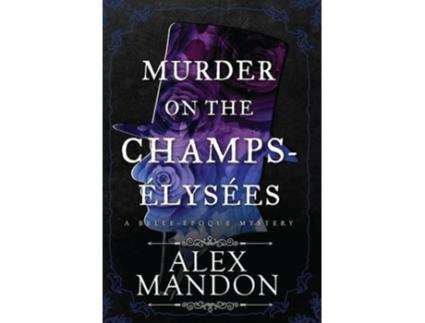 Livro Murder on the ChampsÉlysées A BelleÉpoque Mystery The BelleÉpoque Mysteries de Alex Mandon (Inglês - Capa Dura)