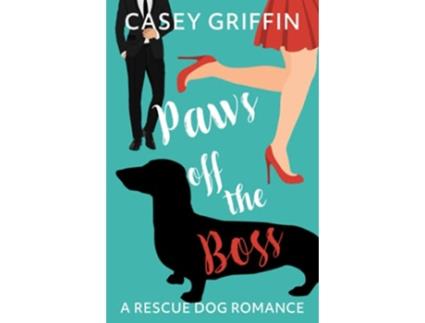 Livro Paws off the Boss A Rescue Dog Romance A Rescue Dog Romance Series de Casey Griffin (Inglês)