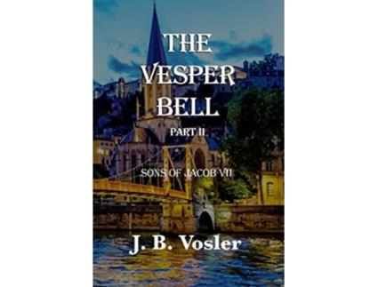 Livro The Vesper Bell Part IIThe Sons Of Jacob de J B Vosler (Inglês)