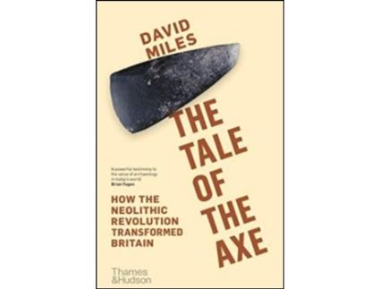 Livro The Tale of the Axe How the Neolithic Revolution Transformed Britain de Miles David (Inglês)