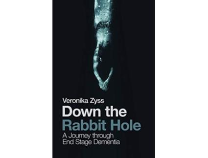 Livro Down the Rabbit Hole A Journey through End Stage Dementia de Veronika Zyss (Inglês)