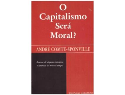 Livro O Capitalismo Será Moral? - Acerca de Alguns Ridículos e Tiranias do Nosso Tempo .
