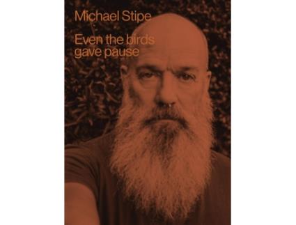 Livro Michael Stipe Even the birds gave pause de Stipe e Michael (Inglês - Capa Dura)