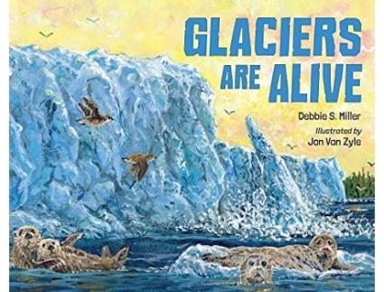 Livro Glaciers Are Alive de Debbie S Miller (Inglês - Capa Dura)