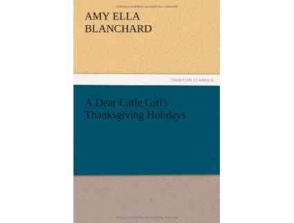 Livro A Dear Little Girls Thanksgiving Holidays de Amy Ella Blanchard (Inglês)