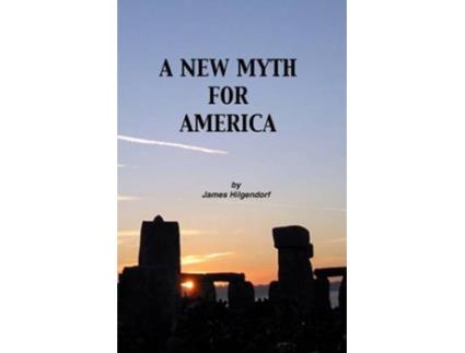 Livro A New Myth for America de James Hilgendorf (Inglês)