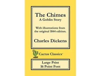 Livro The Chimes Cactus Classics Large Print A Goblin Story 16 Point Font Large Text Large Type Illustrated de Charles Dickens Marc Cactus (Inglês)