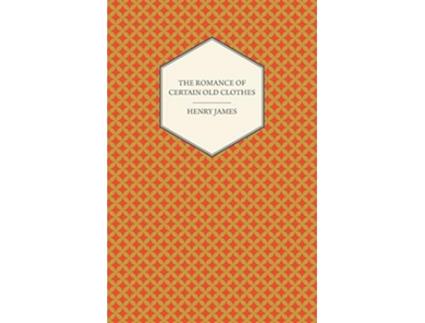 Livro The Romance of Certain Old Clothes de Henry James (Inglês)