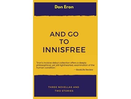 Livro And Go to Innisfree Three Novellas and Two Stories de Don Eron (Inglês)