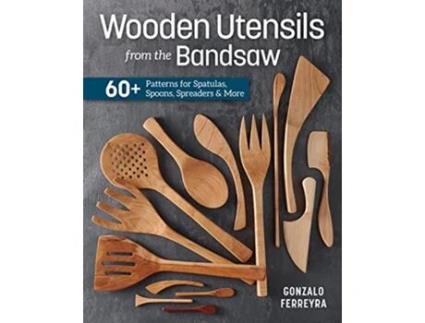 Livro Wooden Utensils from the Bandsaw 60 Patterns for Spatulas Spoons Spreaders More de Gonzalo Ferreyra (Inglês)
